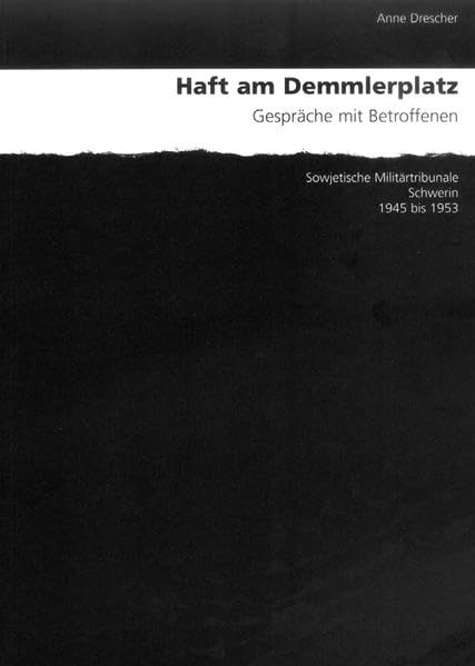 Haft am Demmlerplatz: Gespräche mit Betroffenen. Sowjetische Militärtribunale Schwerin 1945 bis 1953 German history