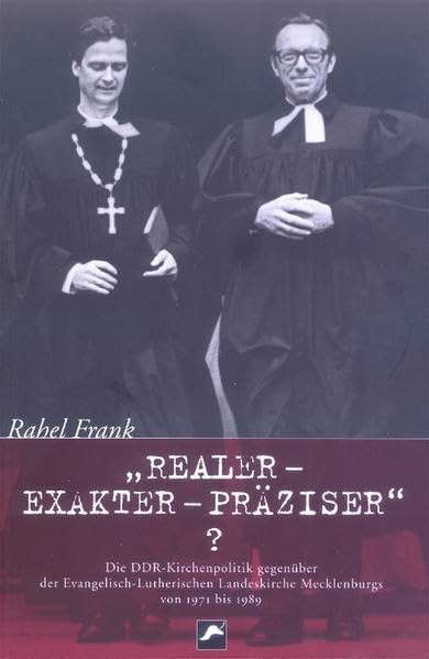 "Realer, exakter, präziser"?: Die DDR-Kirchenpolitik gegenüber der Evangelisch-Lutherischen Landeskirche Mecklenburgs von 1971 bis 1989 German history