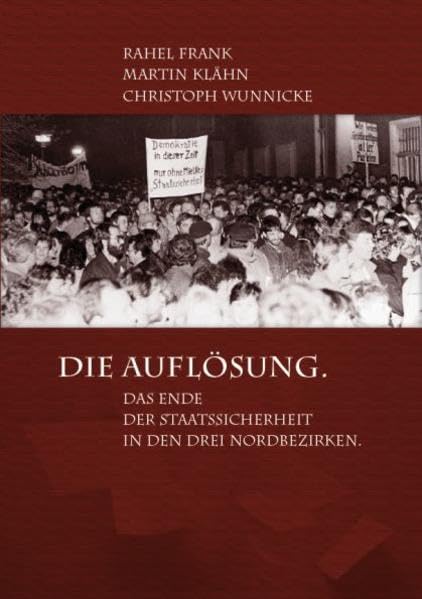 Die Auflösung. Das Ende der Staatssicherheit in den drei Nordbezirken book
