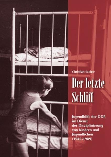 Der letzte Schliff: Jugendhilfe der DDR im Dienst der Disziplinierung von Kindern und Jugendlichen (1945-1989) German history