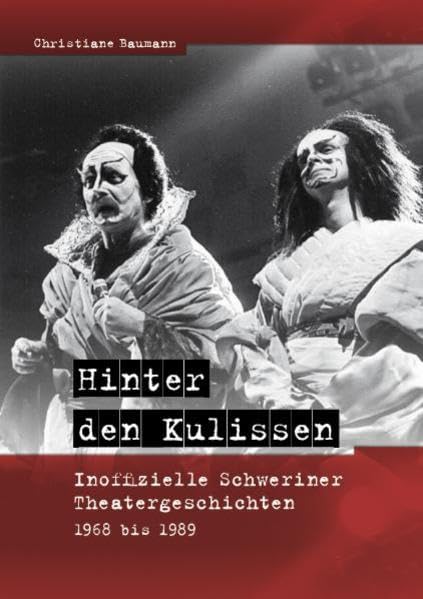 Hinter den Kulissen: Inoffizielle Schweriner Theatergeschichten 1968 bis 1989 German history