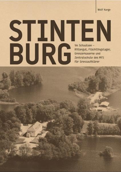 Stintenburg im Schaalsee: Rittergut, Flüchtlingslager, Grenzerkaserne und Zentralschule des MfS für Grenzaufklärer German history