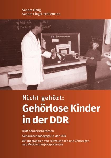 Nicht gehört: Gehörlose Kinder in der DDR: DDR-Sonderschulwesen. Gehörlosenpädagogik in der DDR. Mit Biographien von Zeitzeuginnen und Zeitzeugen aus Mecklenburg-Vorpommern German history
