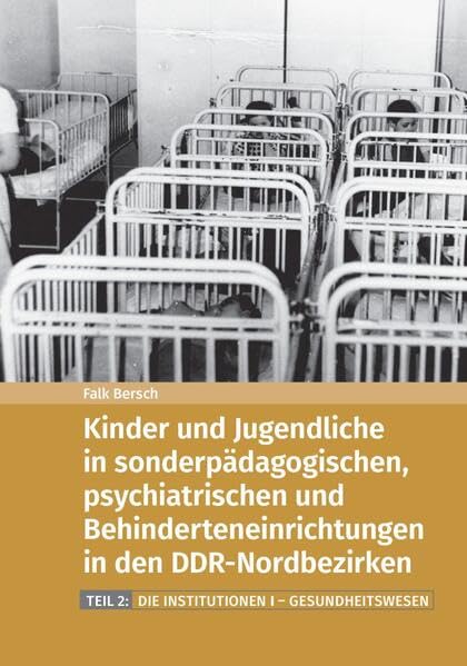Kinder und Jugendliche in sonderpädagogischen, psychiatrischen und Behinderteneinrichtungen in den DDR-Nordbezirken: Teil 2: Die Institutionen I – Gesundheitswesen German history