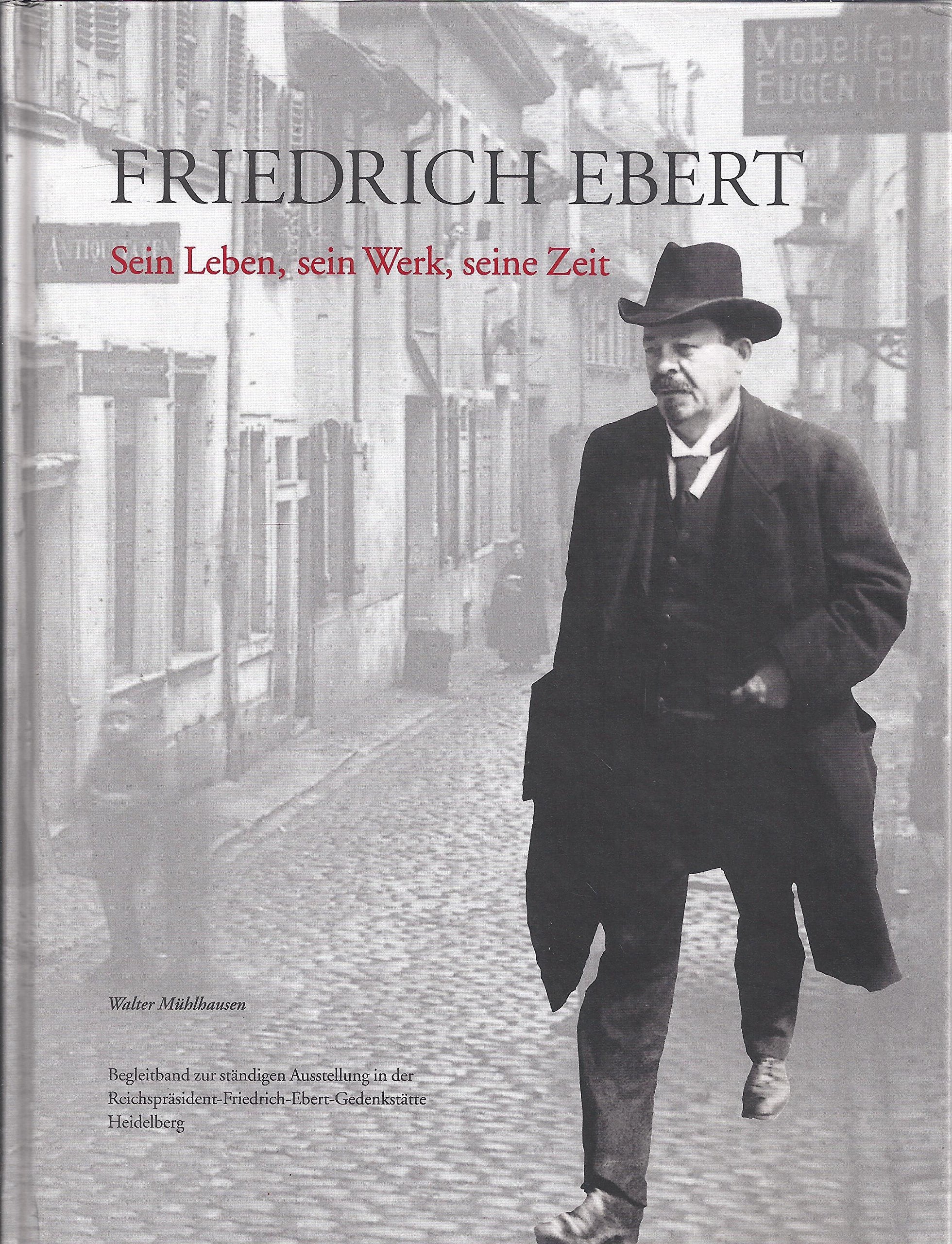 Friedrich Ebert - Sein Leben, sein Werk, seine Zeit: Begleitband zur ständigen Ausstellung der Stiftung Reichspräsident-Friedrich-Ebert-Gedenkstätte: ... Vorw. v. Johannes Rau Memories