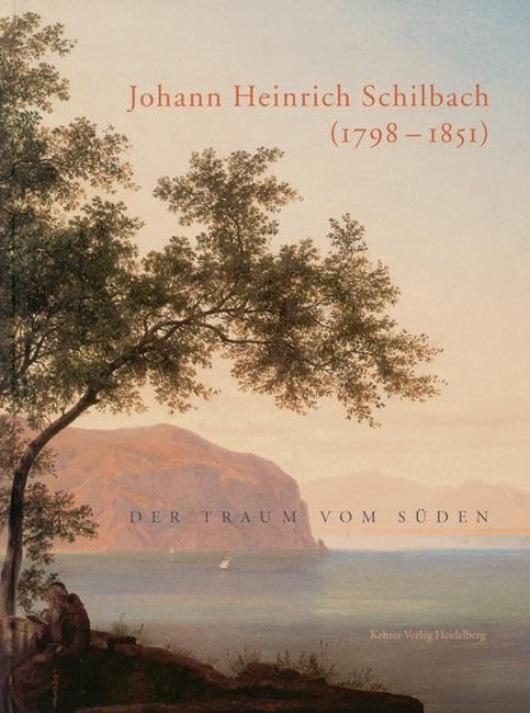 Johann Heinrich Schilbach (1798-1851) - Der Traum vom Süden: Zeichnungen, Aquarelle, Ölstudien, Gemälde Film, Art & Culture
