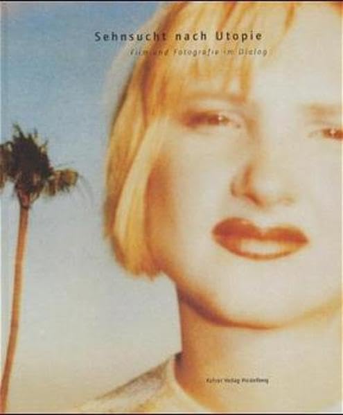 Sehnsucht nach Utopie: Film und Fotografie im Dialog Film, Art & Culture