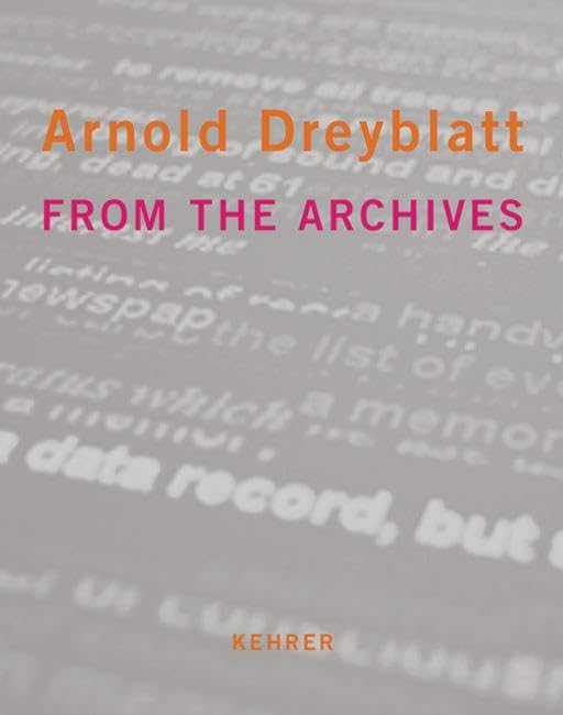 Arnold Dreyblatt - Aus den Archiven /From the archives: Katalogbuch zur Ausstellung in der Stadtgalerie Saarbrücken, 2003. Dtsch.-Engl. Film, Art & Culture