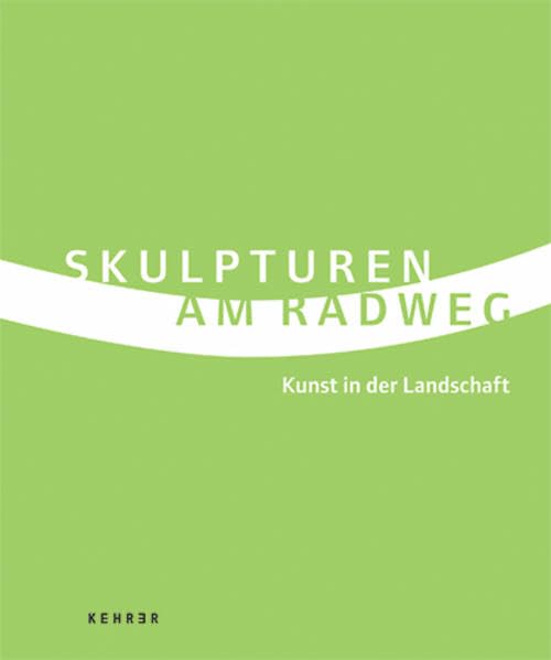 Skulpturen am Radweg: Kunst in der Landschaft. Hrsg.: Regionaler Industriepark Osterburken Film, Art & Culture