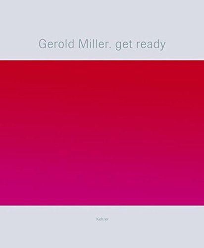 Gerold Miller. get ready: Katalogbuch zur Ausstellung im Werkraum 11/Nationalgalerie im Hamburger Bahnhof, Museum zur Gegenwart, Berlin. Dtsch.-Engl. Film, Art & Culture