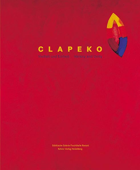 Clapeko - Vielfalt und Einheit /Variety and Unity: Malerei auf Leinwand und Papier: Malerei auf Leinwand und Papier. Dtsch.-Engl. Katalog zur ... Galerie Fruchthalle Rastatt, 2002/2003 Film, Art & Culture