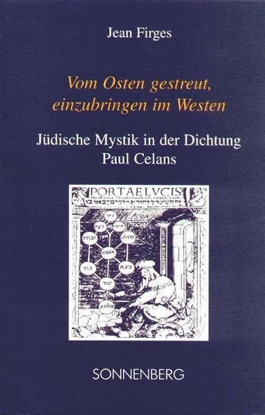 Vom Osten gestreut, einzubringen im Westen. Jüdische Mystik in der Dichtung Paul Celans Poetry