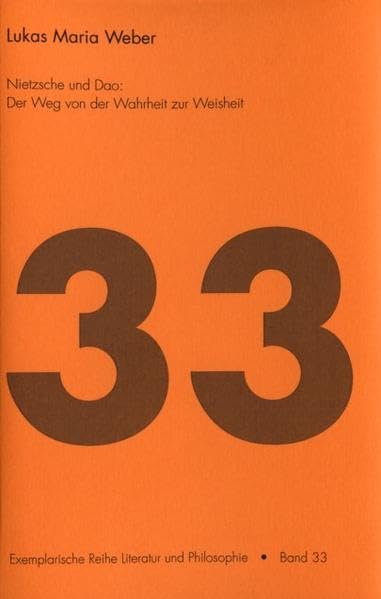 Nietzsche und Dao: Der Weg von der Wahrheit zur Weisheit (Exemplarische Reihe: Literatur und Philosophie) Philosophy