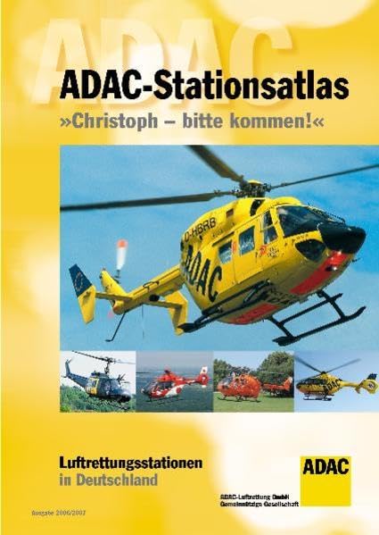 ADAC-Stationsatlas "Christoph – bitte kommen!" 2006 /2007: Luftrettungsstationen in Deutschland Medicine