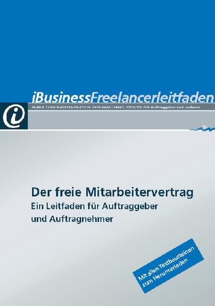 iBusiness Freelancerleitfaden: Der freie Mitarbeitervertrag. Ein Leitfaden für Auftraggeber und Auftragnehmer: Der freie Mitarbeitervertag Law