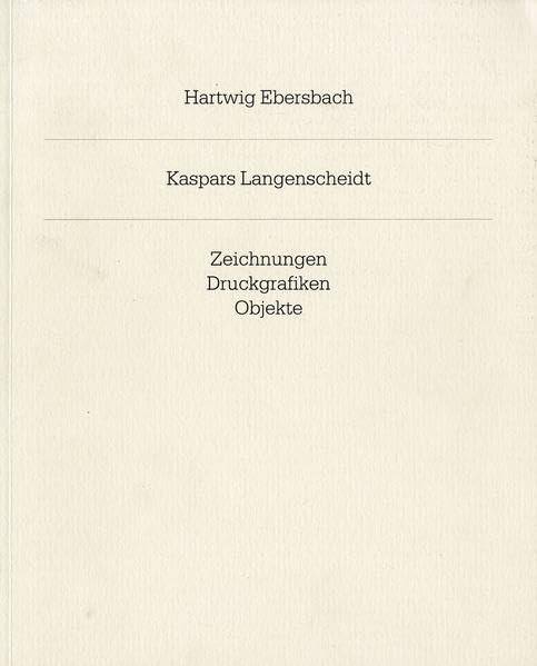 Hartwig Ebersbach. Kaspars Langenscheidt: Zeichnungen, Druckgrafiken, Objekte Film, Art & Culture