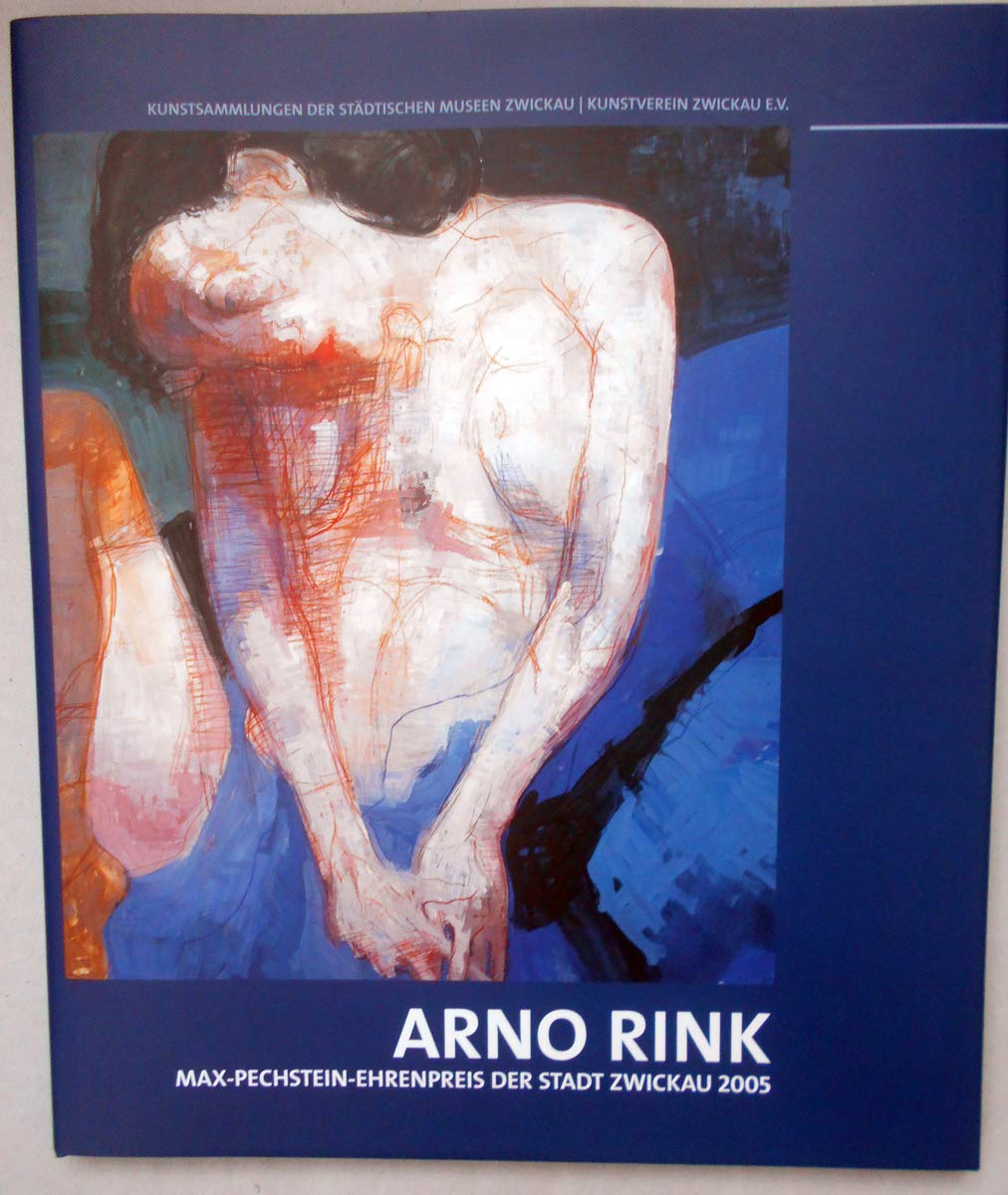 Arno Rink. Max Pechstein-Ehrenpreis der Stadt Zwickau 2005 Film, Art & Culture