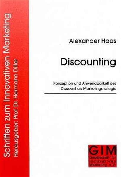 Discounting: Konzeption und Anwendbarkeit des Discount als Marketingstrategie (Schriften zum Innovativen Marketing) Law