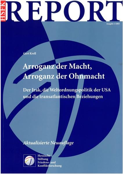 Arroganz der Macht, Arroganz der Ohnmacht: Der Irak, die Weltordnungspolitik der USA und die transatlantischen Beziehungen (HSFK-Report) Law