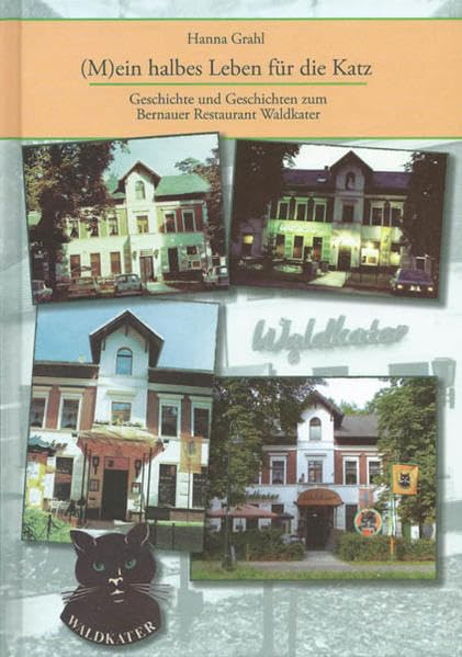(M)ein halbes Leben für die Katz: Geschichte und Geschichten zum Bernauer Restaurant Waldkater Politics & History