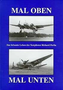 Mal oben - Mal unten Das brisante Leben des Testpiloten Richard Perlia Business, Finance & Career