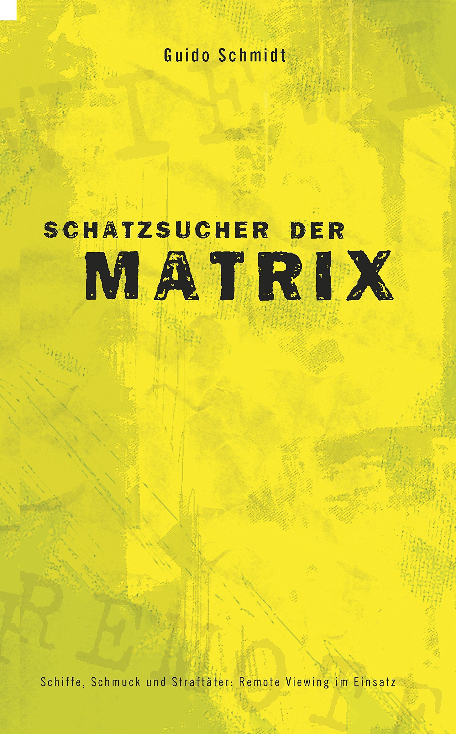 Schatzsucher der Matrix: Schiffe, Schmuck und Straftäter: Remote Viewing im Einsatz Religion & Esotericism