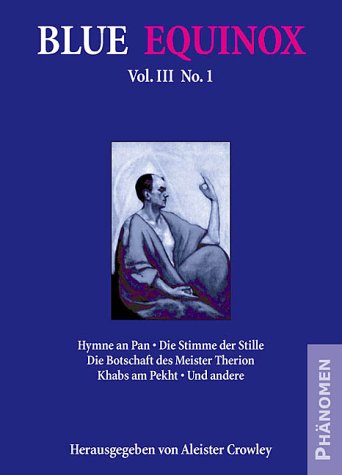 Blue Equinox, Vol. III, No 1: Hymne an Pan; Die Stimme der Stille; Die Botschaft des meister Therion; Khabs am Pekht und andere Religion & Esotericism