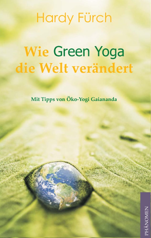 Wie Green Yoga die Welt verändert: Ungekürzte Ausgabe Lifestyle