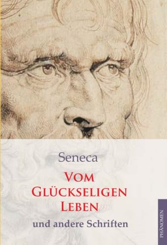 Vom glückseligen Leben: Und andere Schriften Philosophy