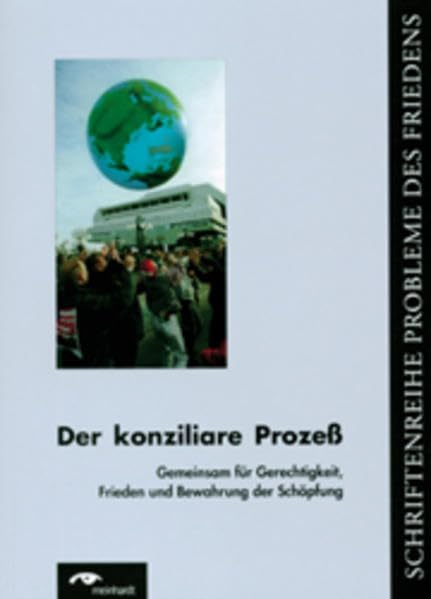 Der Konziliare Prozess: Gemeinsam für Gerechtigkeit, Frieden und Bewahrung der Schöpfung. Ein Kompendium (Probleme des Friedens) - Schmitthenner, Ulrich book