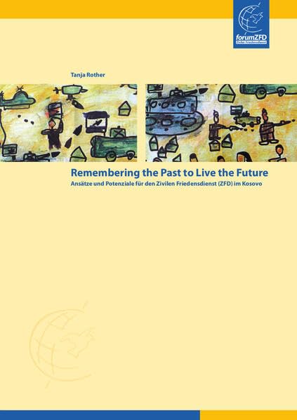 Remembering the Past to Live the Future: Ansätze und Potenziale für den Zivilen Friedensdienst (ZFD) im Kosovo Law