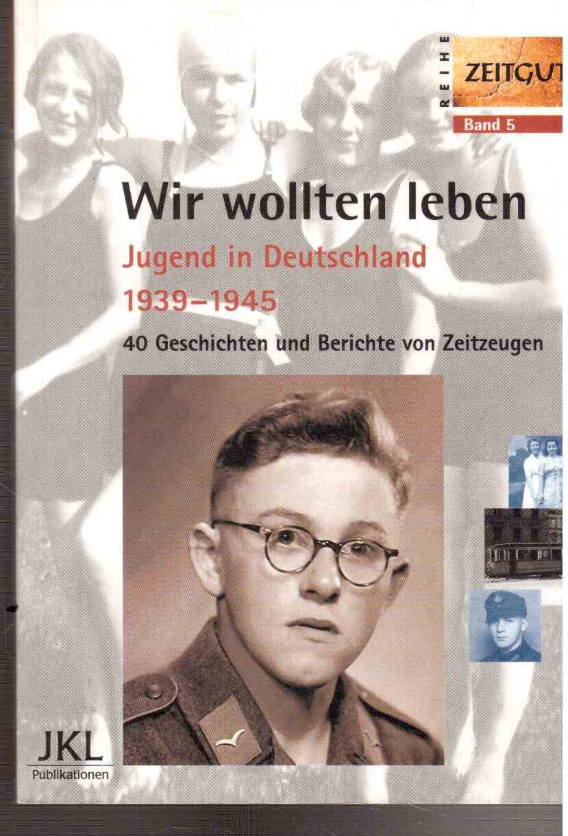 Wir wollten leben. Jugend in Deutschland 1939-1945 Social Sciences