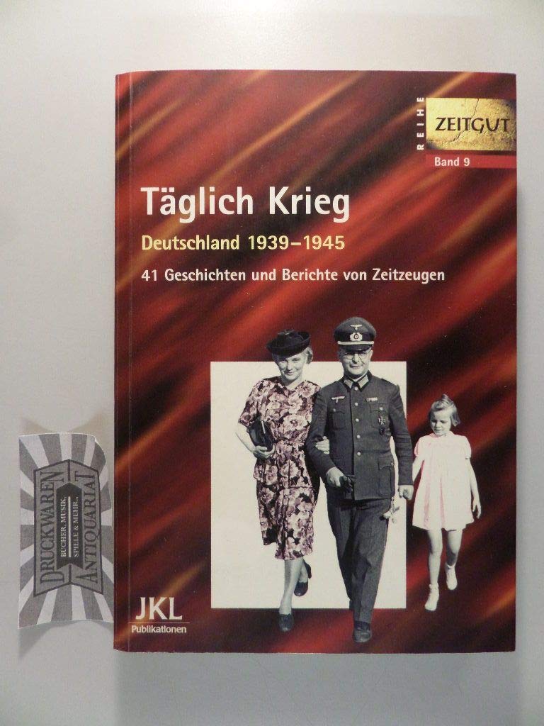 Täglich Krieg. Erinnerungen 1939 - 1945. 41 Geschichten und Berichte von Zeitzeugen. Politics & Society