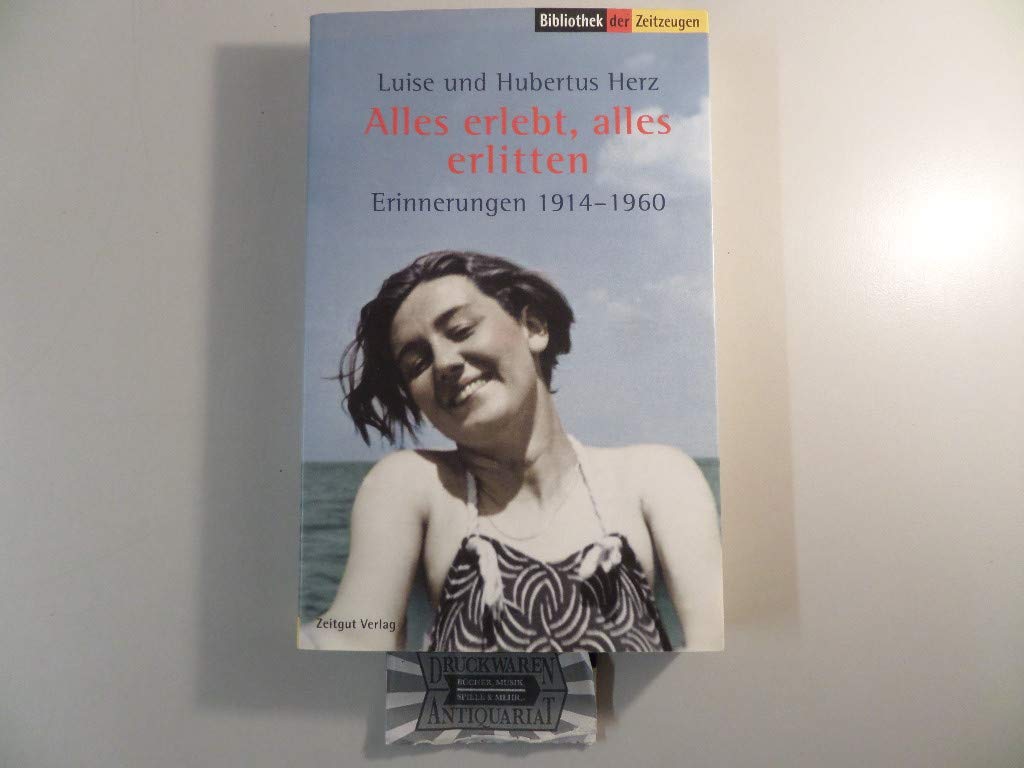 Alles erlebt, alles erlitten: Erinnerungen 1914-1972 (Sammlung der Zeitzeugen) Art & Literature