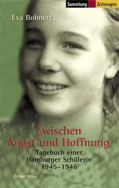 Zwischen Angst und Hoffnung: Tagebuch einer Hamburger Schülerin 1945-1946 (Sammlung der Zeitzeugen) Politics & Society