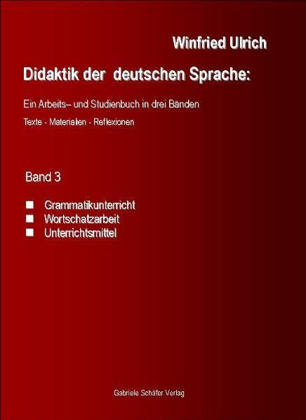 Didaktik der deutschen Sprache: Ein Arbeits- und Studienbuch in drei Bänden: Texte - Materialien - Reflexionen. Band 3: Grammatikunterricht - Wortschatzarbeit - Unterrichtsmittel - Multimedia Contemporary literature