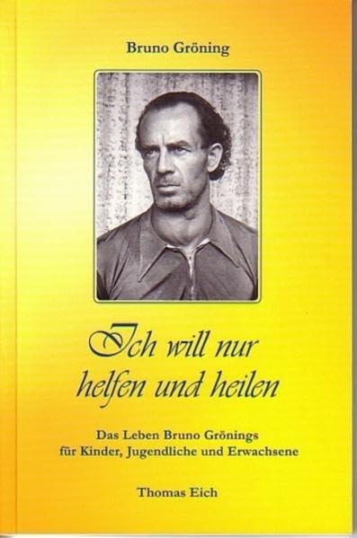 Ich will nur helfen und heilen: Das Leben Bruno Grönings für Kinder, Jugendliche und Erwachsene - deutsche Ausgabe Medicine