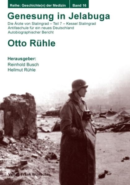 Genesung in Jelabuga: Die Ärzte von Stalingrad – Teil 7 – Kessel Stalingrad – Antifaschule für ein neues Deutschland – Autobiographischer Bericht (Geschichte(n) der Medizin) Politics & History