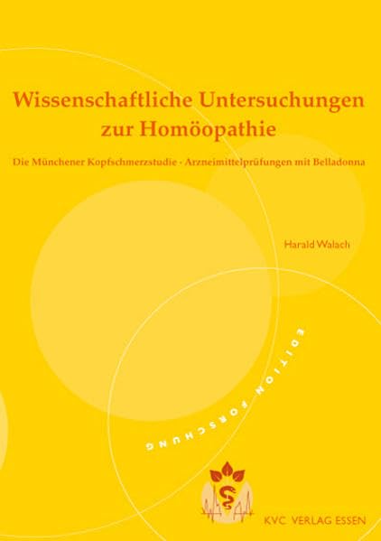 Wissenschaftliche Untersuchungen zur Homöopathie: Die Münchener Kopfschmerzstudie. Arzneimittelprüfungen mit Belladonna (edition forschung) Medicine