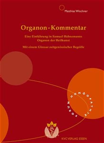 Organon-Kommentar: Eine Einführung in Samuel Hahnemanns Organon der Heilkunst (Forum Homöopathie) Medicine