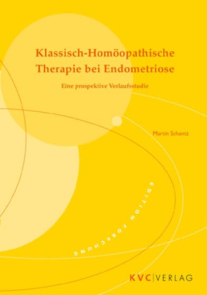Klassisch-Homöopathische Therapie bei Endometriose: Eine prospektive Verlaufsstudie (edition forschung) Medicine