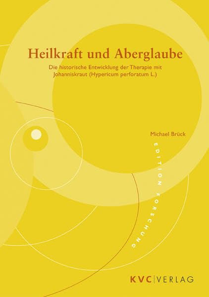 Heilkraft und Aberglaube: Die historische Entwicklung der Therapie mit Johanniskraut (Hypericum perforatum L.) (edition forschung) Medicine