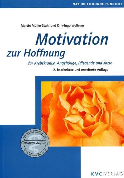 Motivation zur Hoffnung: Für Krebskranke, Angehörige, Pflegende und Ärzte (Naturheilkunde fundiert) Medicine