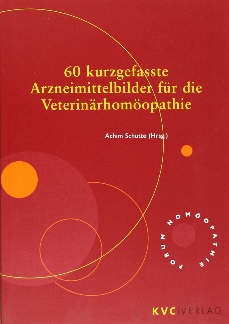 60 kurzgefasste Arzneimittelbilder für die Veterinärhomöopathie (Forum Homöopathie) Medicine