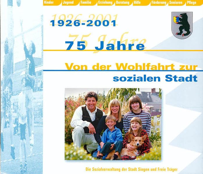 75 Jahre - von der Wohlfahrt zur sozialen Stadt: Zur geschichtlichen Entwicklung vom Wohlfahrtsamt zum modernen Sozialamt Politics & History