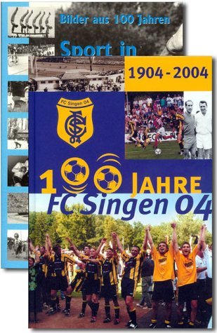 100 Jahre FC Singen 04 /100 Jahre Sport in Singen: Deutscher Amateurmeister 1959. 4600 Jahre Fussballgeschichte - 100 Jahre FC Singen 04 - Deutsche Nationalmannschaften und Weltmeister in Singen Politics & History