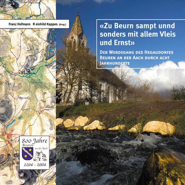 "Zu Beurn sampt unnd sonders mit allem vleis und ernst" - Der Werdegang des Hegaudorfes Beuren an der Aach durch acht Jahrhunderte: 800 Jahre Beuren ... (MarkOrPlan Edition Burgenland Hegau) Politics & History