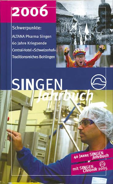 Singen Jahrbuch 2006: 60 Jahre Kriegsende /August Ruf, Gerechter unter den Völkern /Centralhotel Schweizerhof /Altana Pharma /Traditionsreiches ... Mit Singen Chronik 2005 (Livre en allemand) book