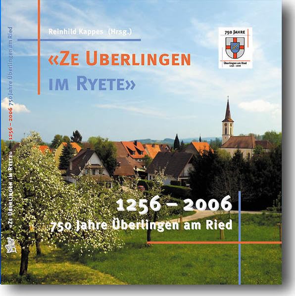 Ze Uberlingen im Ryete 1256-2006 - 750 Jahre Überlingen am Ried: Ortsteilgeschichte von Singen (Hohentwiel) Politics & History