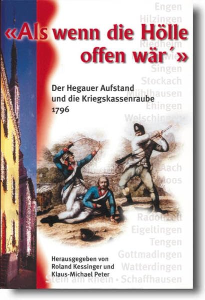 Als wenn die Hölle offen wär' - Der Hegauer Aufstand und die Kriegskassenraube in den napoleonischen Kriegen 1796: Engen, Hilzingen, Riedheim, ... Watterdingen, Stein am Rhein, Schaffhausen German history